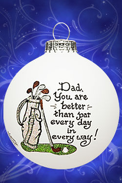 Item 202103 Dad You Are Better Than Par Every Day In Every Way/Golf Ornament