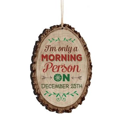 Item 364015 I'm Only A Morning Person On December 25th Barky Ornament