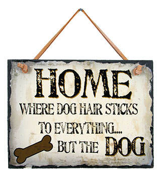 Item 455474 Home Where Dog Hair Sticks To Everything Sign