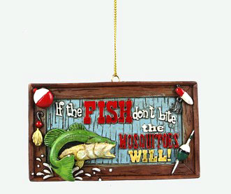 Item 601103 If The Fish Don't Bite The Mosquitoes Will Sign Ornament