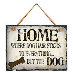 Item 455474 Home Where Dog Hair Sticks To Everything Sign