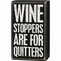 Item 642076 Wine Stoppers Are For Quitters Box Sign