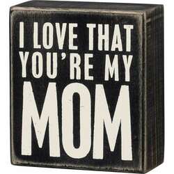 Item 642205 thumbnail I Love That You're My Mom Box Sign