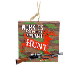 Item 825039 Work Is For People Who Can't Hunt Sign Ornament