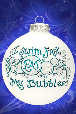 Item 202215 I Swim Fast Eat My Bubbles/Swimming Ornament