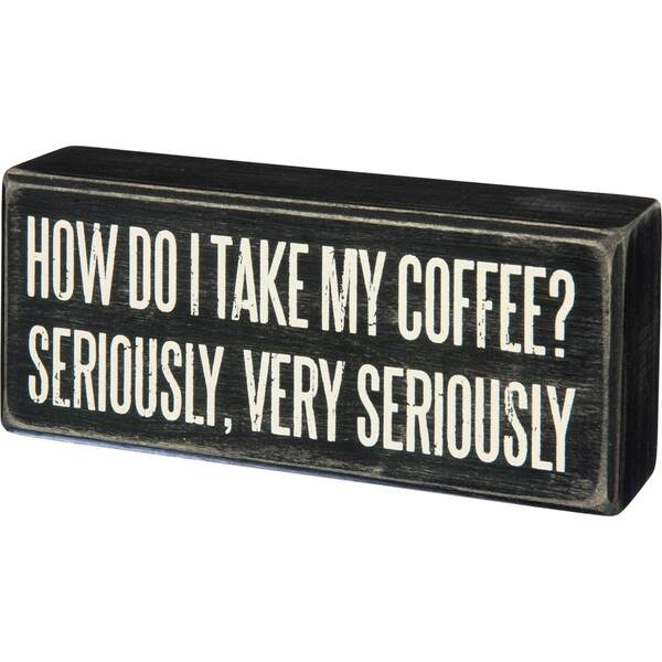 Item 642150 I Take Coffee Seriously Box Sign