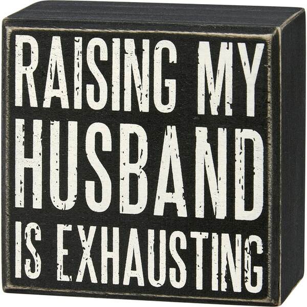 Item 642168 My Husband Is Exhausting Box Sign