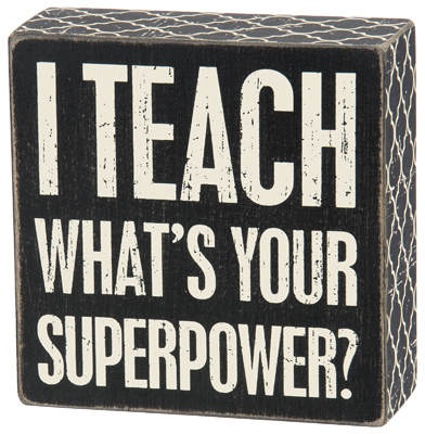 Item 642285 I Teach What's Your Superpower Box Sign