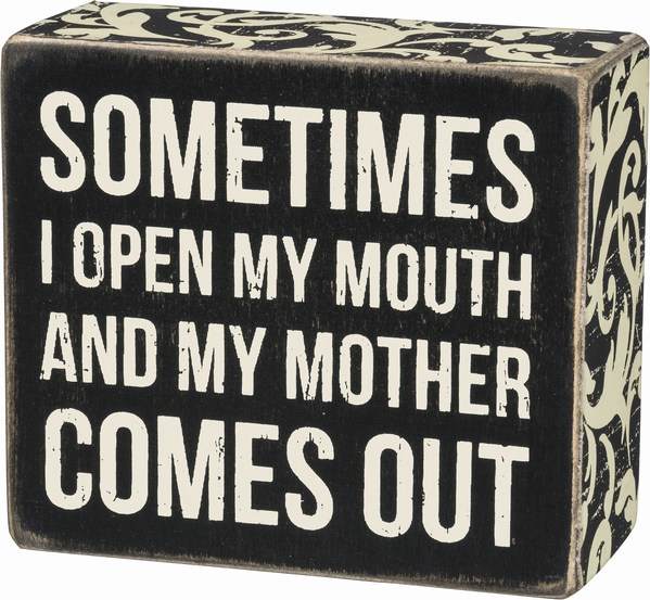 Item 642324 I Open My Mouth and My Mother Comes Out Box Sign