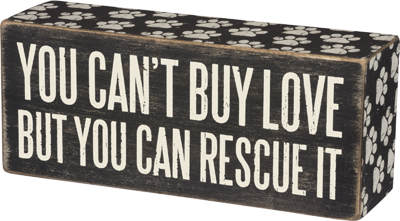 You Can't Buy Love But You Can Rescue It Box Sign - Item 642413 | The ...