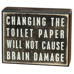 Item 642045 thumbnail Changing the Toilet Paper Will Not Cause Brain Damage Box Sign