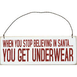 Item 642081 When You Stop Believing in Santa You Get Underwear Box Sign Plaque
