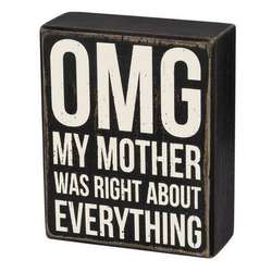 Item 642100 OMG My Mother Was Right About Everything Box Sign