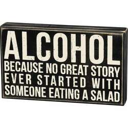 Item 642200 Alcohol Because No Great Story Ever Started With Salad Box Sign