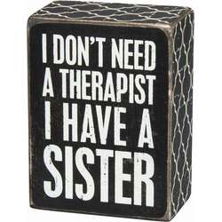 Item 642323 I Don't Need A Therapist I Have A Sister Box Sign