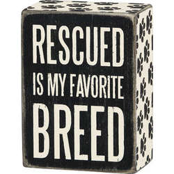 Item 642396 Rescued Is My Favorite Breed Box Sign