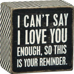 Item 642398 thumbnail I Can't Say I Love You Enough So This Is Your Reminder Box Sign